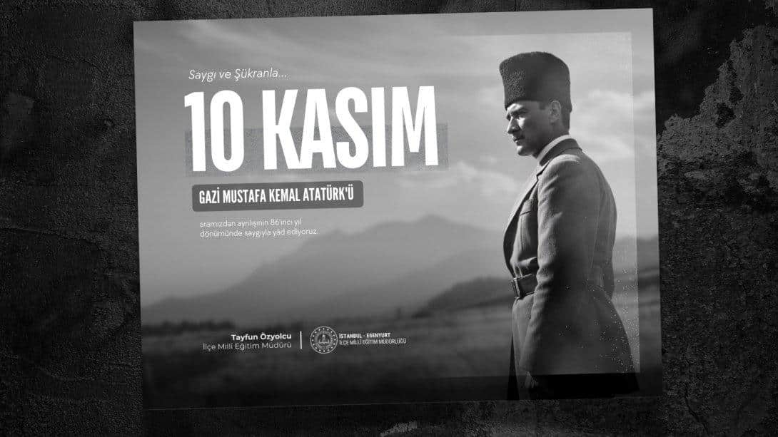 10 KASIM ATATÜRK'Ü ANMA GÜNÜ MESAJI